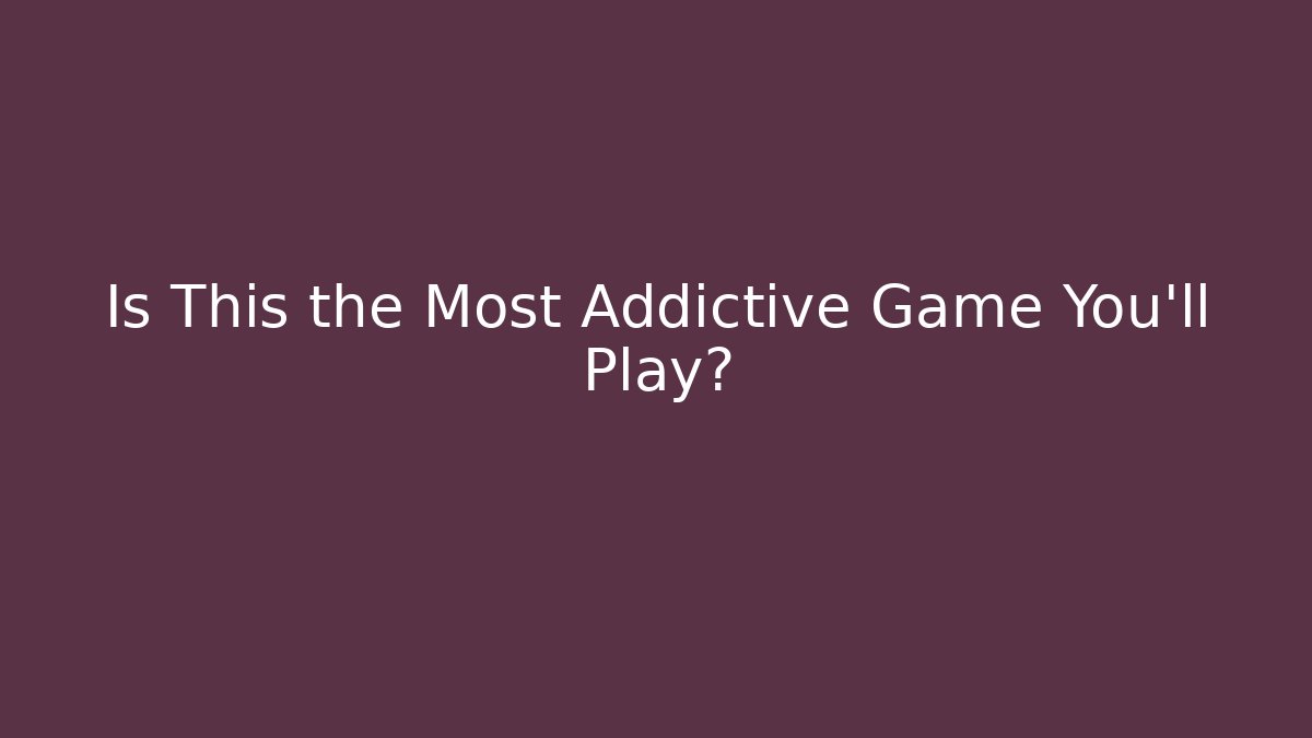 Is This the Most Addictive Game You'll Play? - Método de Aprovação