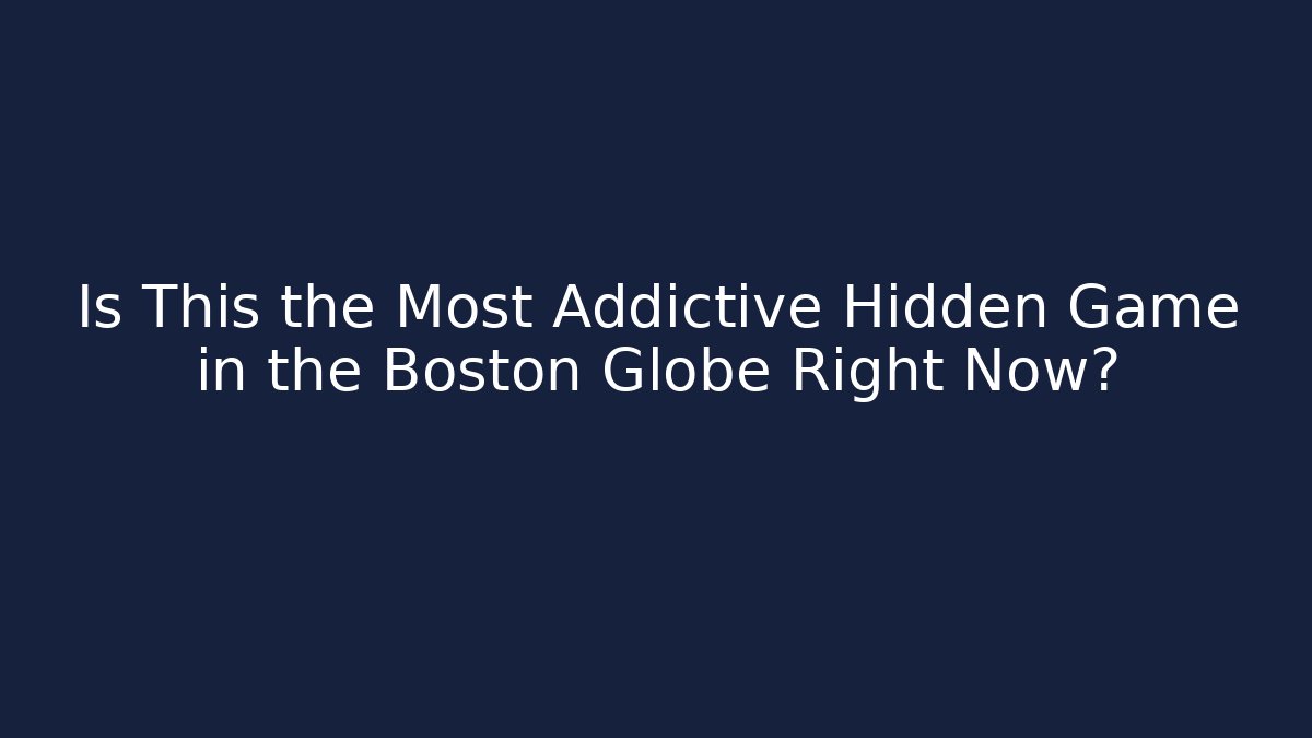 Is This the Most Addictive Hidden Game in the Boston Globe Right Now?