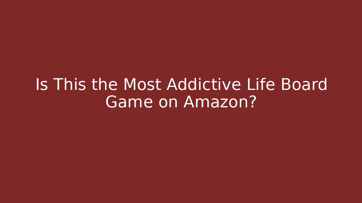 Is This the Most Addictive Life Board Game on Amazon?