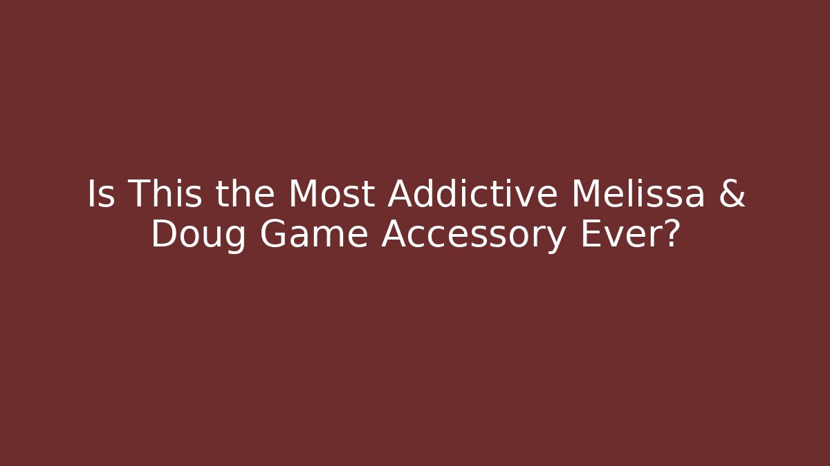 Is This the Most Addictive Melissa & Doug Game Accessory Ever?