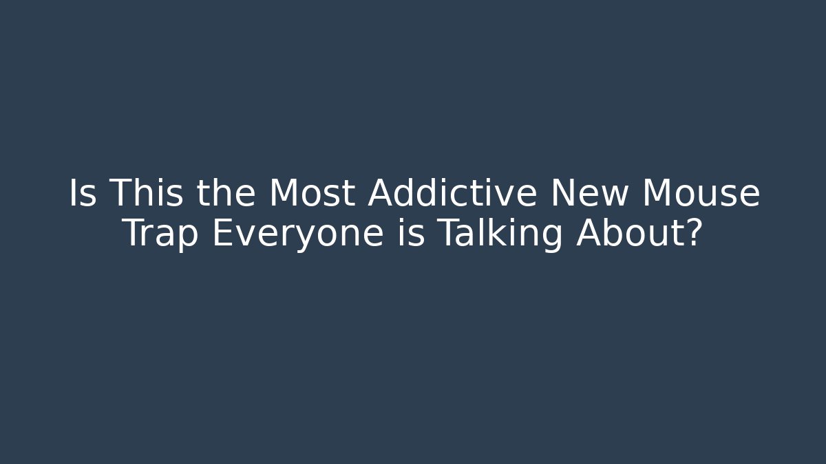 Is This the Most Addictive New Mouse Trap Everyone is Talking About?