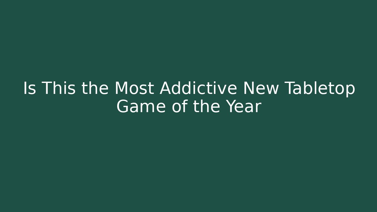 Is This the Most Addictive New Tabletop Game of the Year