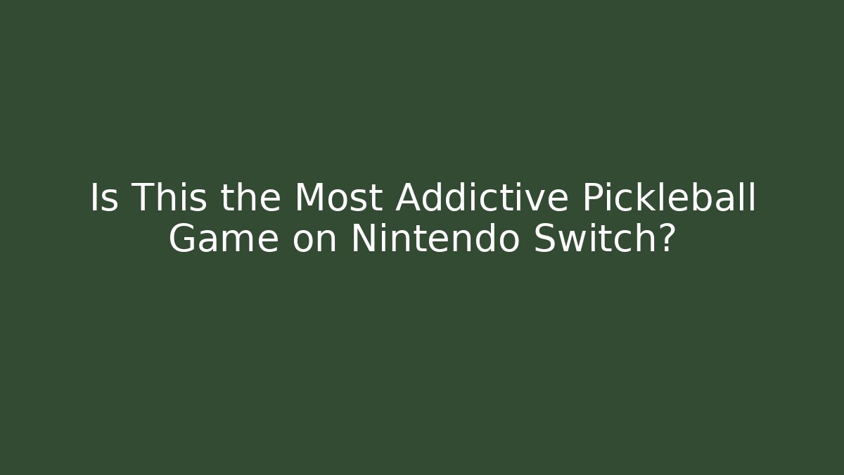 Is This the Most Addictive Pickleball Game on Nintendo Switch?