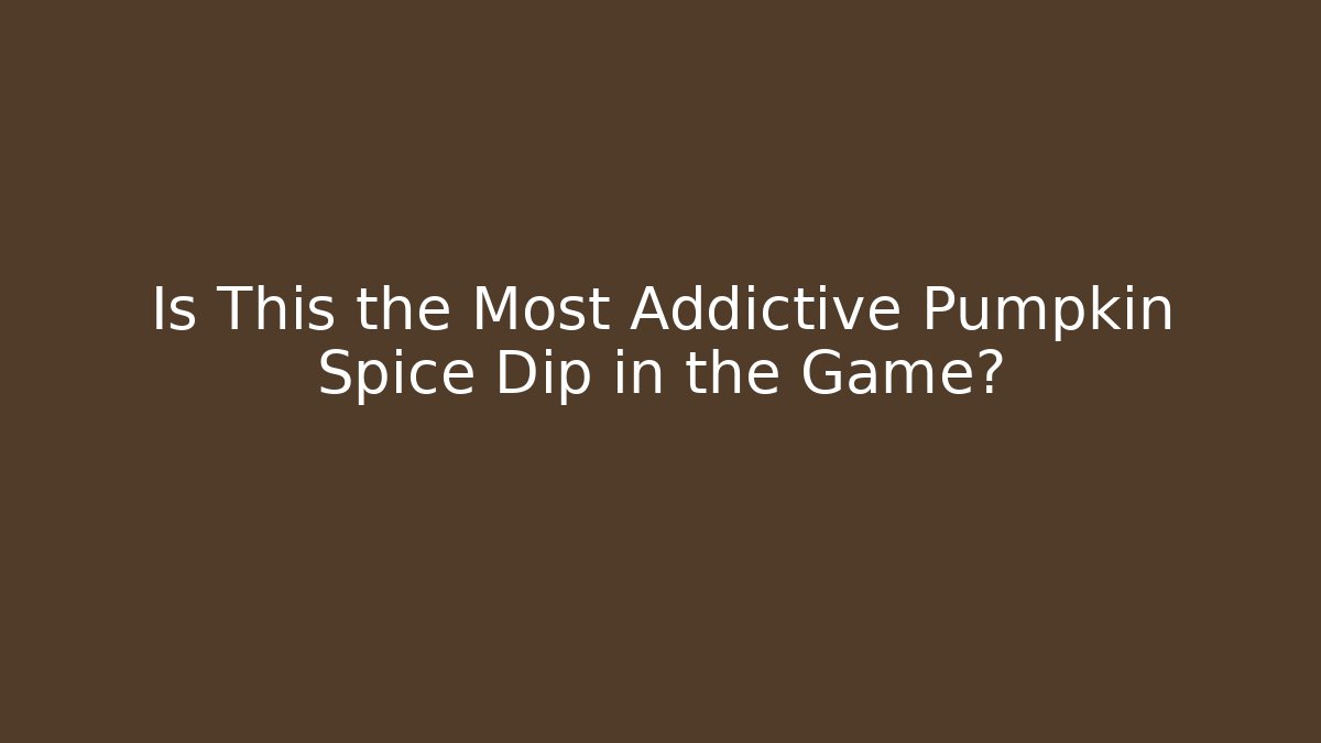 Is This the Most Addictive Pumpkin Spice Dip in the Game?