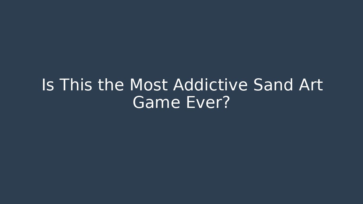 Is This the Most Addictive Sand Art Game Ever?
