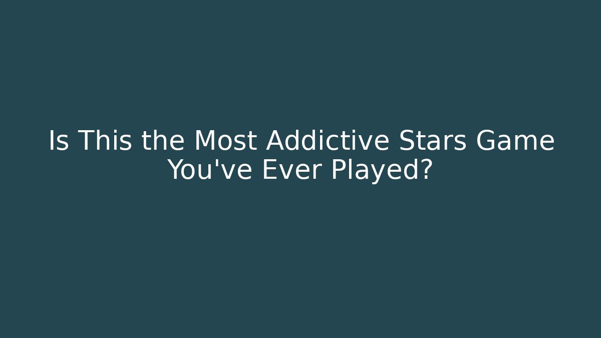 Is This the Most Addictive Stars Game You've Ever Played?