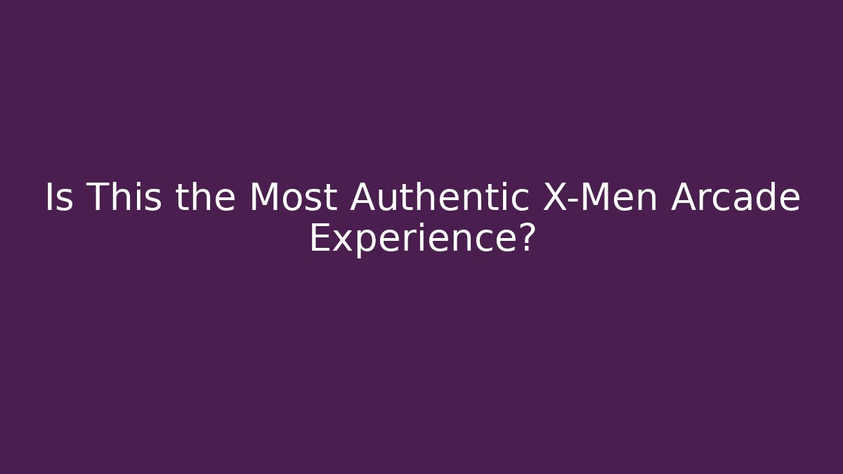 Is This the Most Authentic X-Men Arcade Experience? - Método de Aprovação
