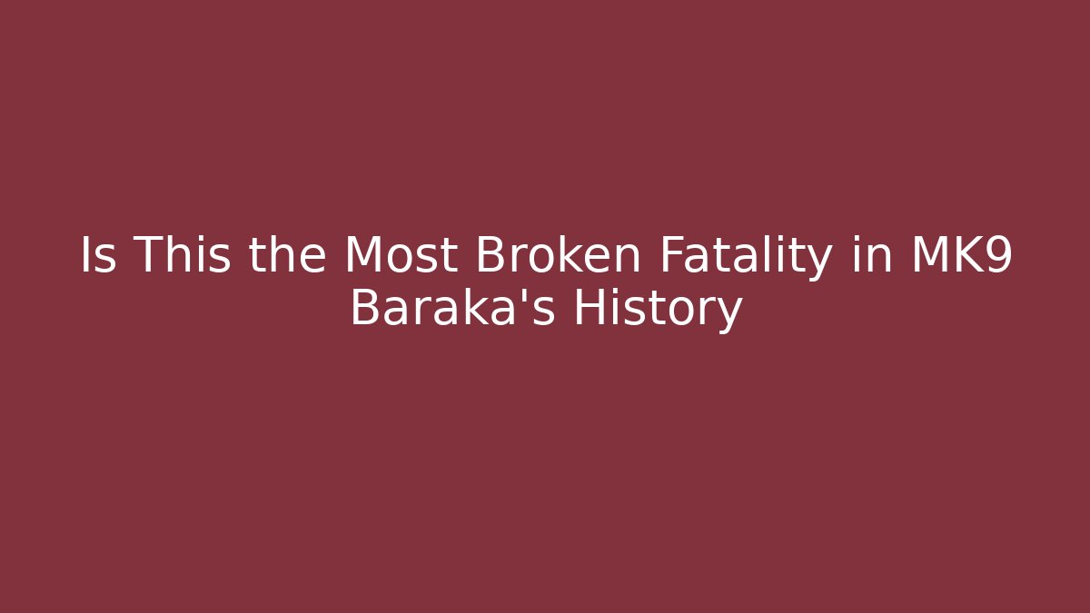 Is This the Most Broken Fatality in MK9 Baraka's History - Método de Aprovação