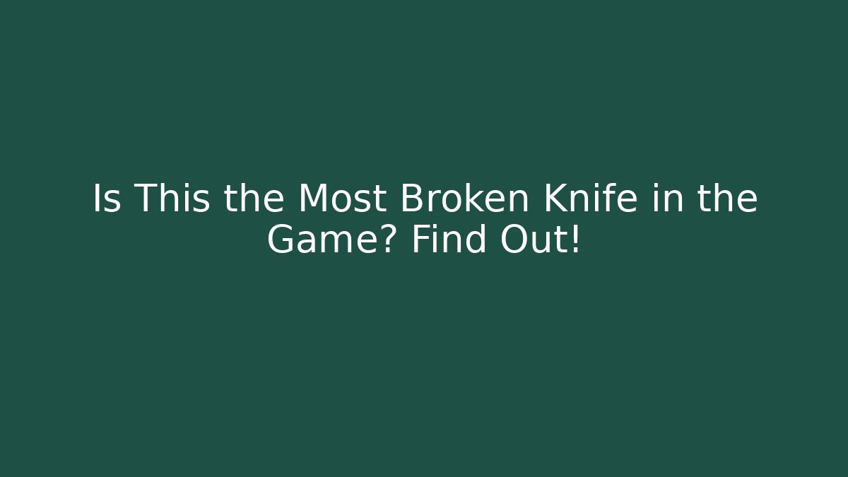 Is This the Most Broken Knife in the Game? Find Out!