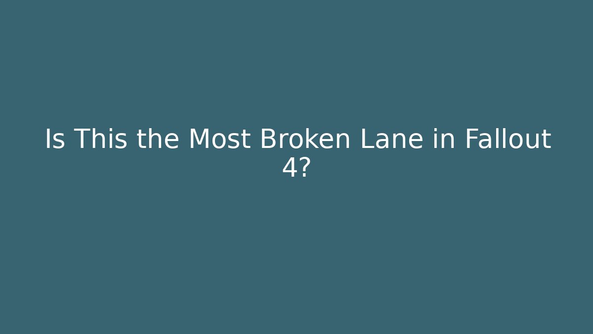 Is This the Most Broken Lane in Fallout 4?