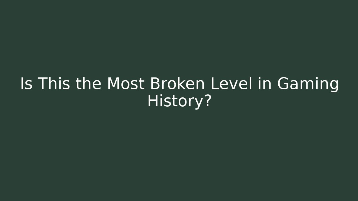 Is This the Most Broken Level in Gaming History?