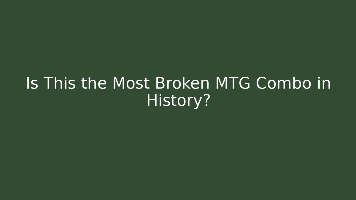Is This the Most Broken MTG Combo in History?