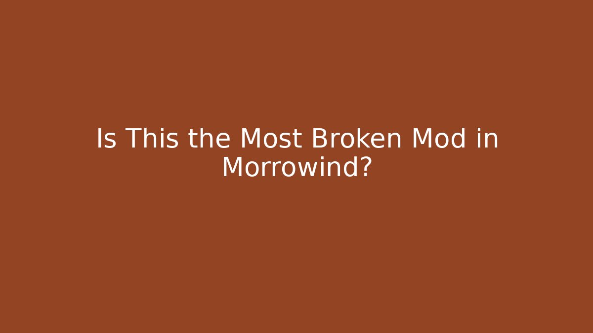 Is This the Most Broken Mod in Morrowind?