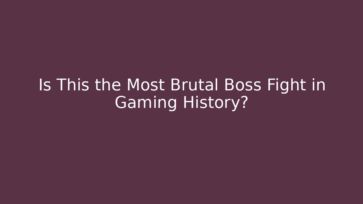 Is This the Most Brutal Boss Fight in Gaming History?