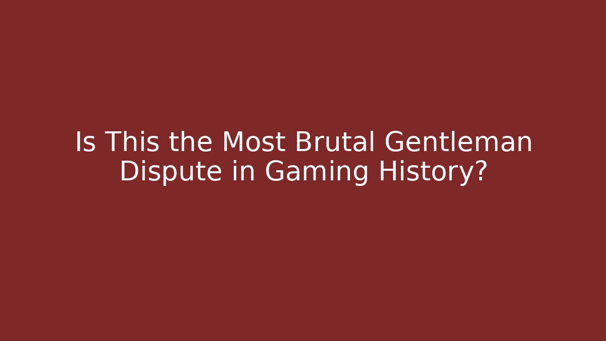 Is This the Most Brutal Gentleman Dispute in Gaming History?