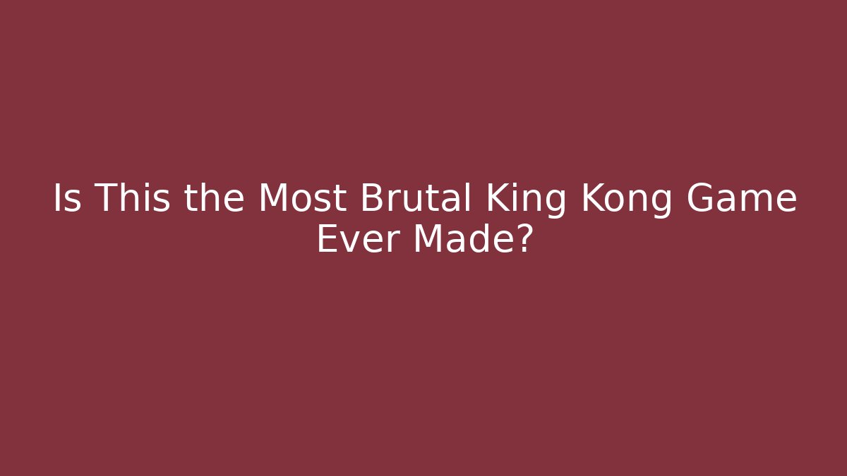 Is This the Most Brutal King Kong Game Ever Made?