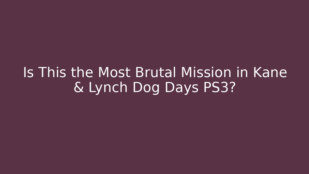 Is This the Most Brutal Mission in Kane & Lynch Dog Days PS3? - Método de Aprovação