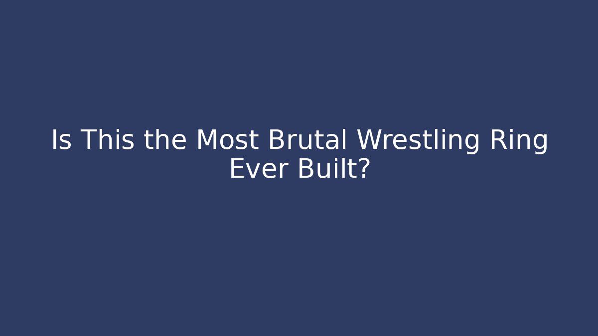 Is This the Most Brutal Wrestling Ring Ever Built?