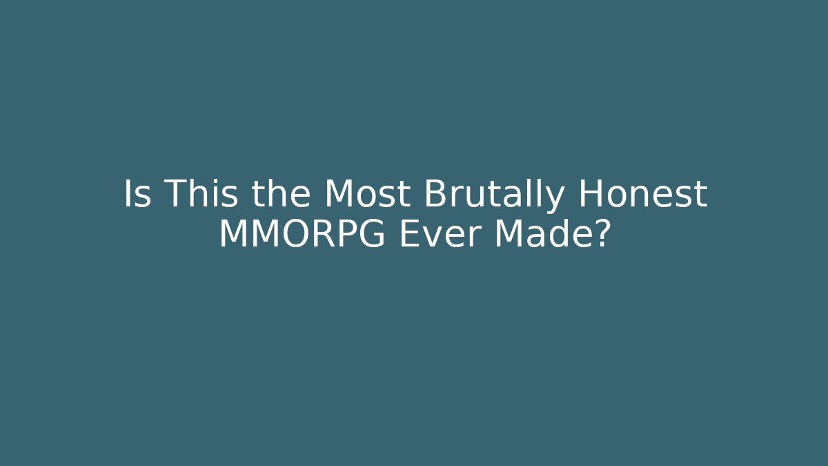 Is This the Most Brutally Honest MMORPG Ever Made?