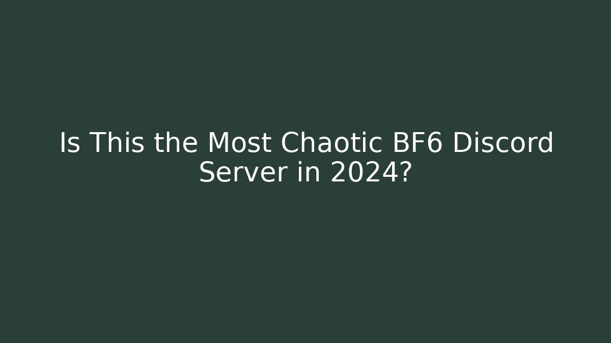 Is This the Most Chaotic BF6 Discord Server in 2024?