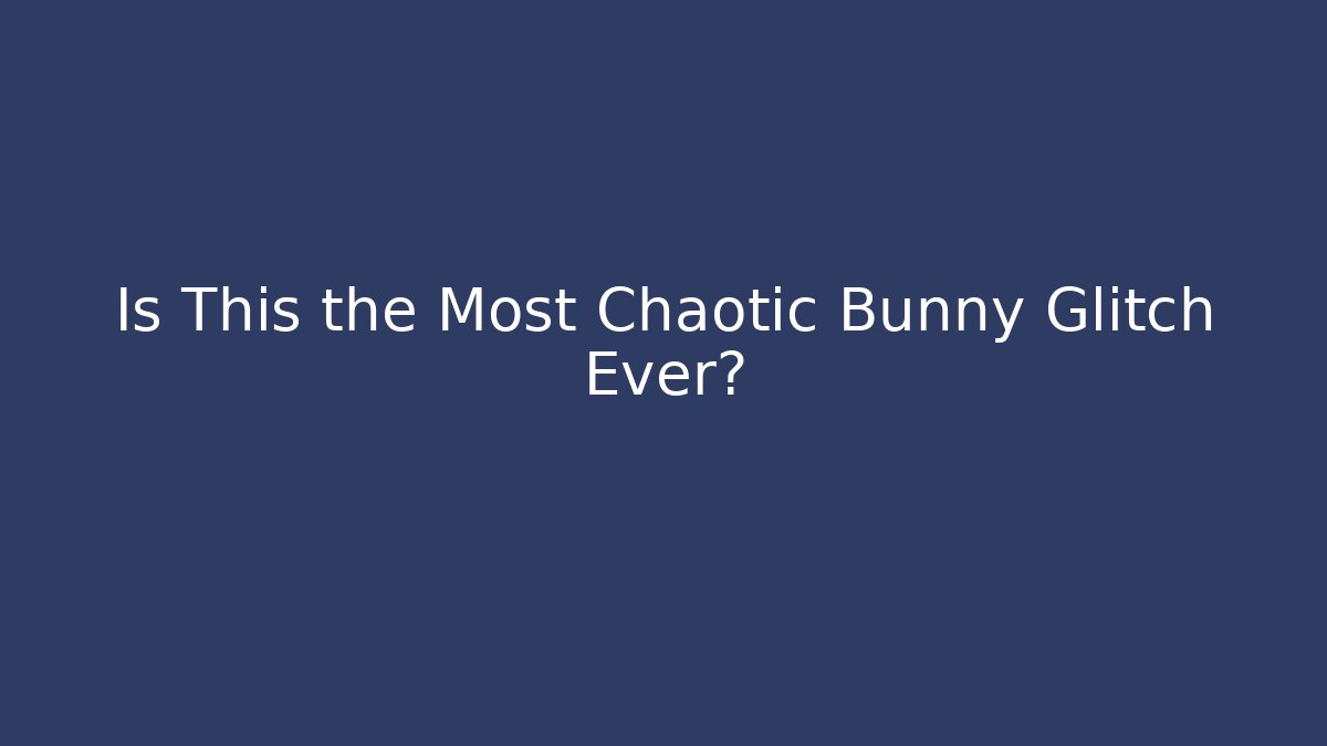 Is This the Most Chaotic Bunny Glitch Ever? - Método de Aprovação