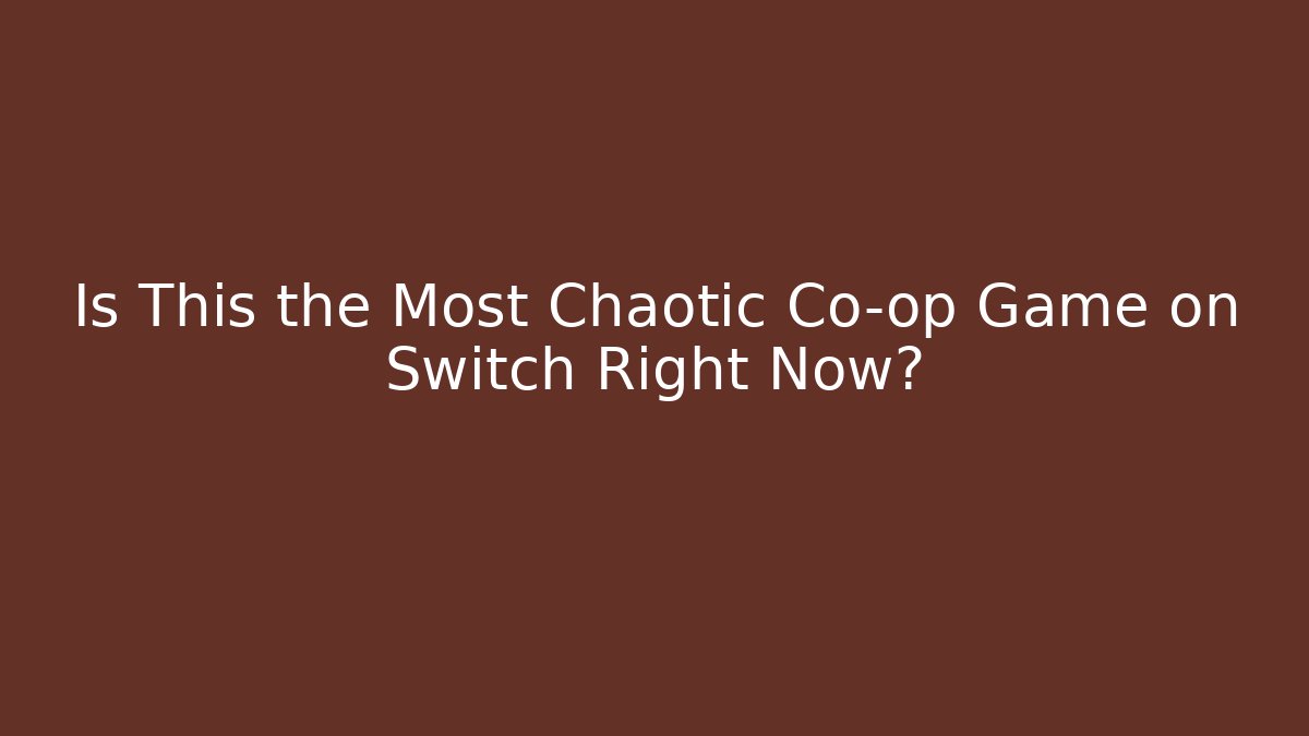 Is This the Most Chaotic Co-op Game on Switch Right Now?
