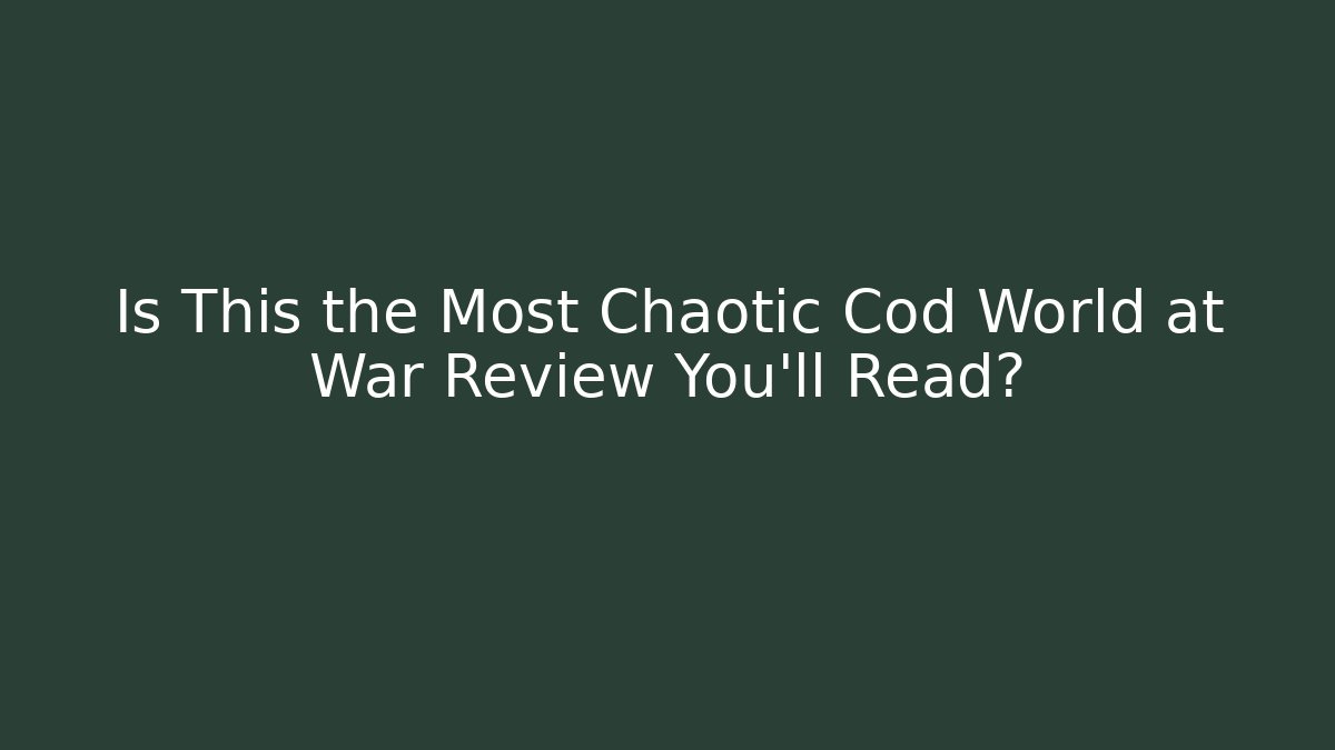 Is This the Most Chaotic Cod World at War Review You'll Read?