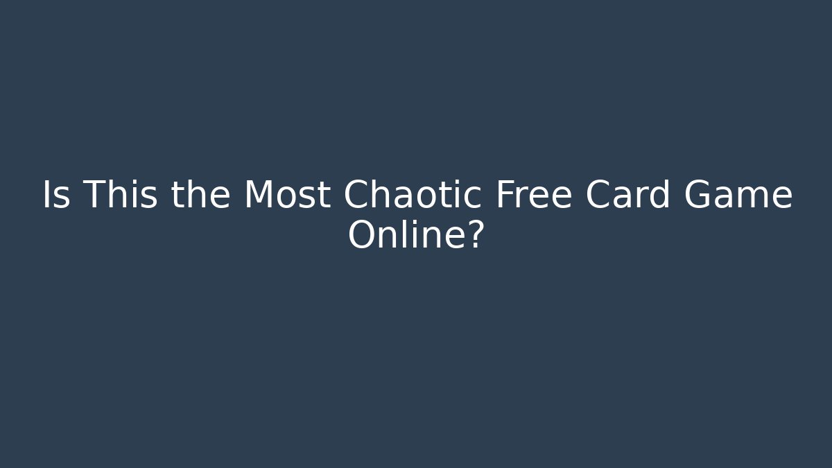 Is This the Most Chaotic Free Card Game Online?