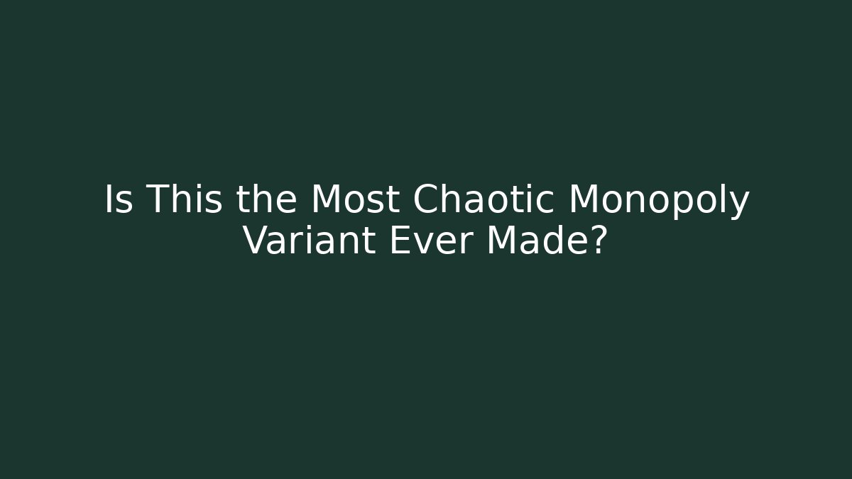 Is This the Most Chaotic Monopoly Variant Ever Made?