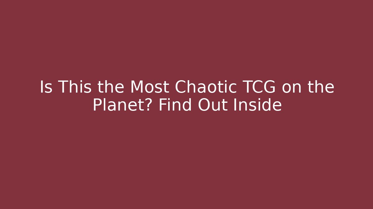 Is This the Most Chaotic TCG on the Planet? Find Out Inside