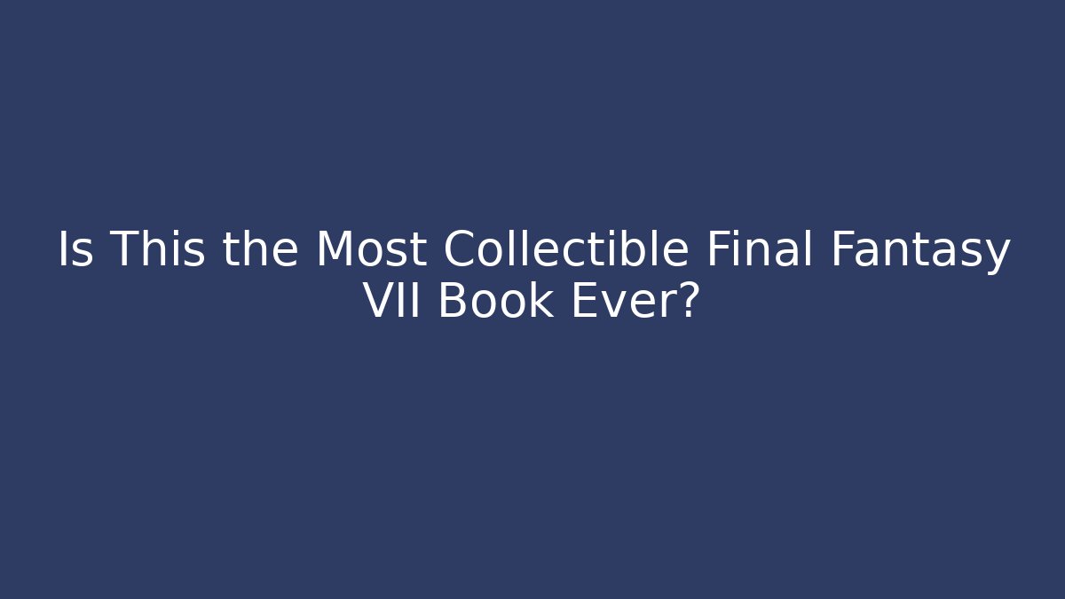 Is This the Most Collectible Final Fantasy VII Book Ever? - Método de Aprovação