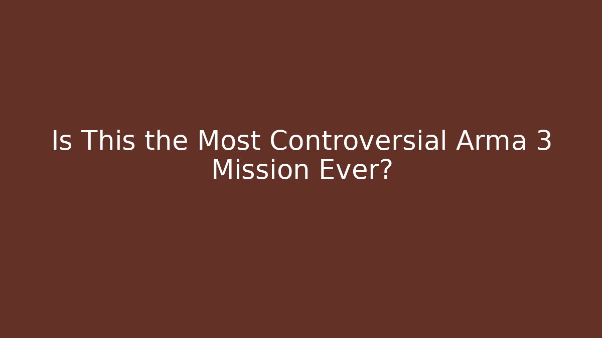 Is This the Most Controversial Arma 3 Mission Ever? - Método de Aprovação
