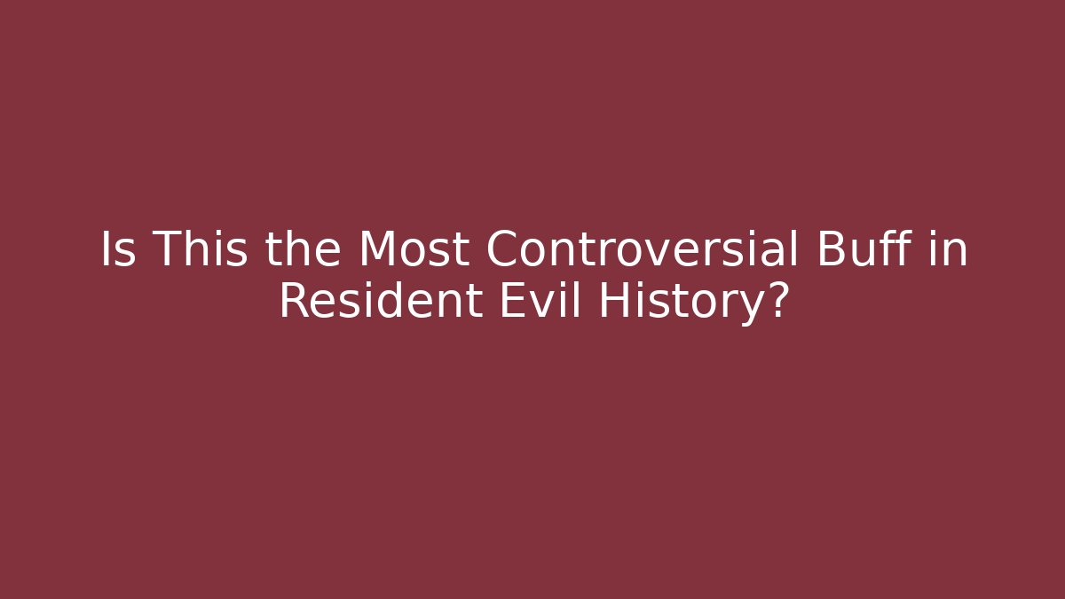 Is This the Most Controversial Buff in Resident Evil History?