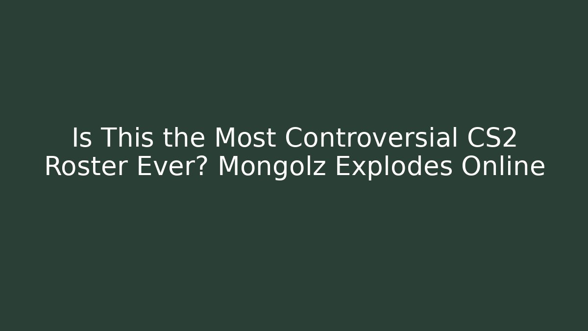 Is This the Most Controversial CS2 Roster Ever? Mongolz Explodes Online - Método de Aprovação