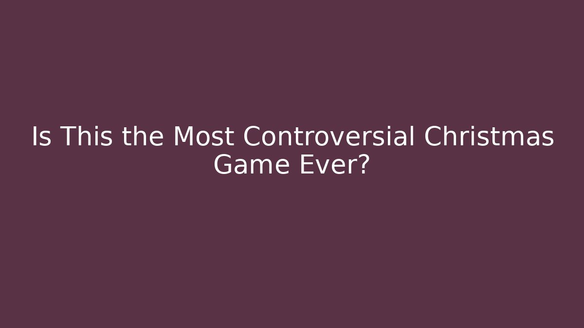 Is This the Most Controversial Christmas Game Ever?