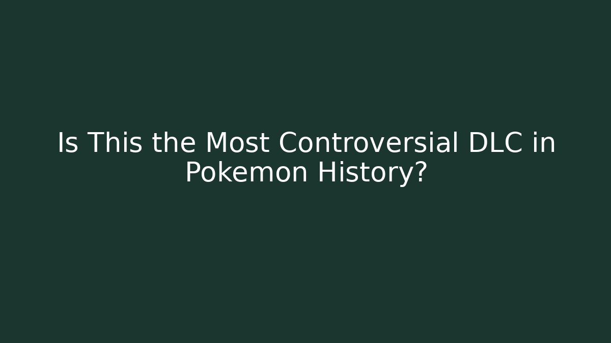 Is This the Most Controversial DLC in Pokémon History?
