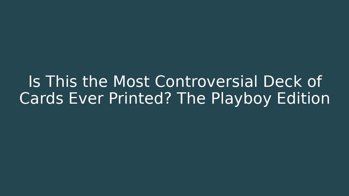 Is This the Most Controversial Deck of Cards Ever Printed? The Playboy Edition