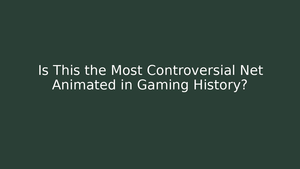 Is This the Most Controversial Net Animated in Gaming History?