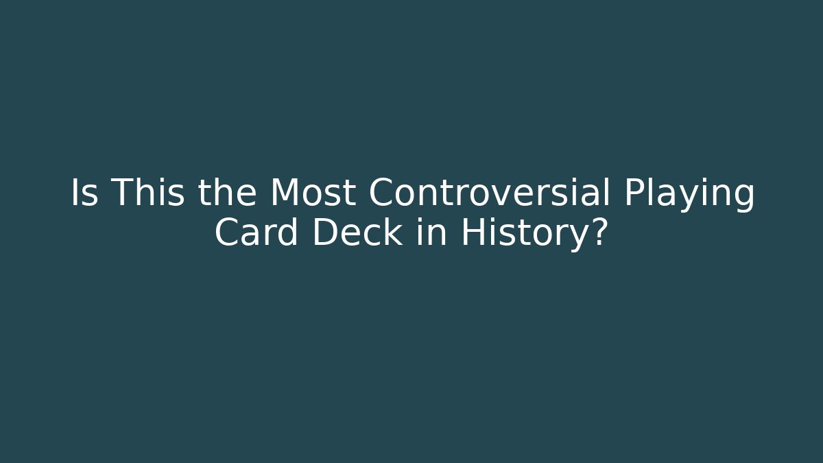 Is This the Most Controversial Playing Card Deck in History?