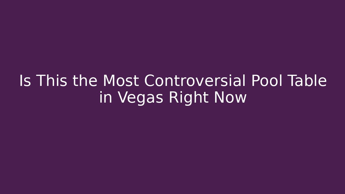 Is This the Most Controversial Pool Table in Vegas Right Now