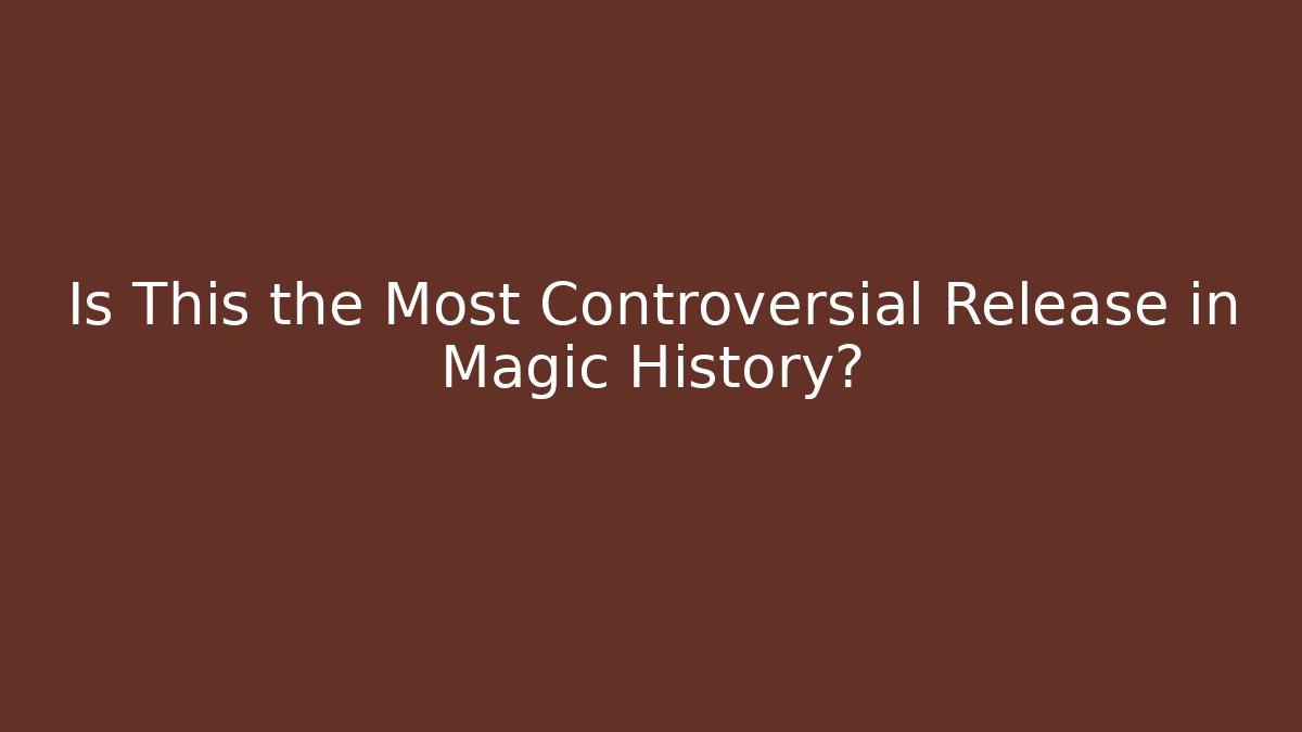 Is This the Most Controversial Release in Magic History? - Método de Aprovação