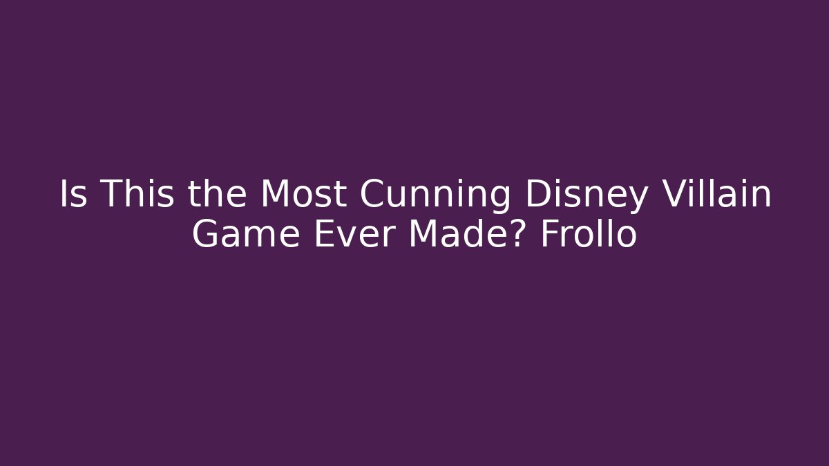 Is This the Most Cunning Disney Villain Game Ever Made? Frollo