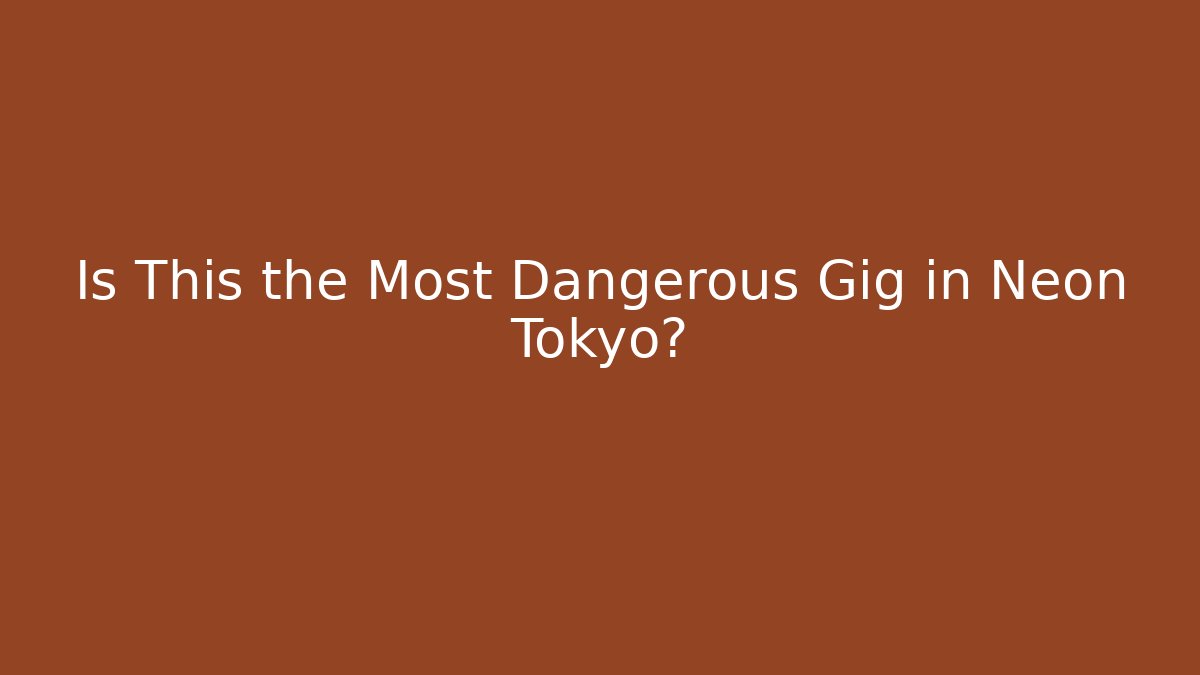 Is This the Most Dangerous Gig in Neon Tokyo?