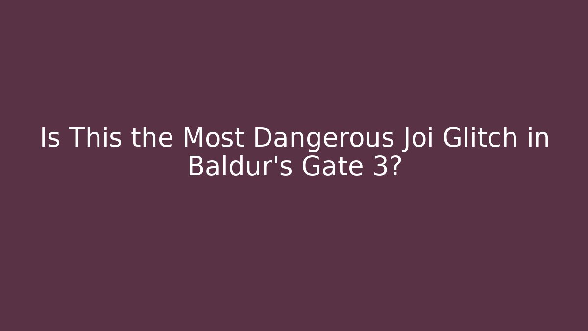 Is This the Most Dangerous Joi Glitch in Baldur's Gate 3?