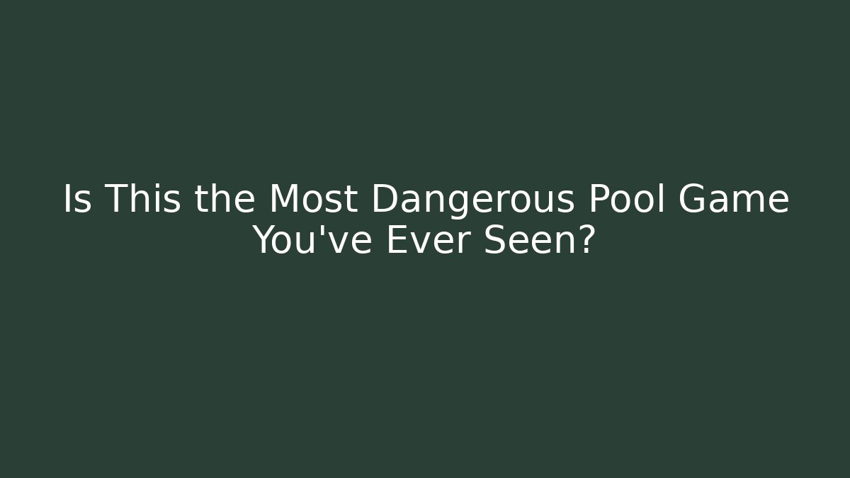 Is This the Most Dangerous Pool Game You've Ever Seen?