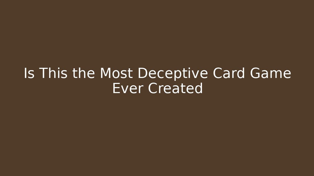 Is This the Most Deceptive Card Game Ever Created