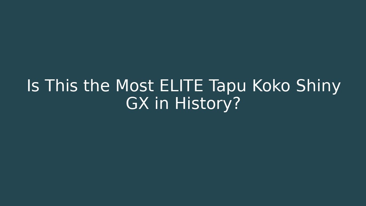 Is This the Most ELITE Tapu Koko Shiny GX in History?
