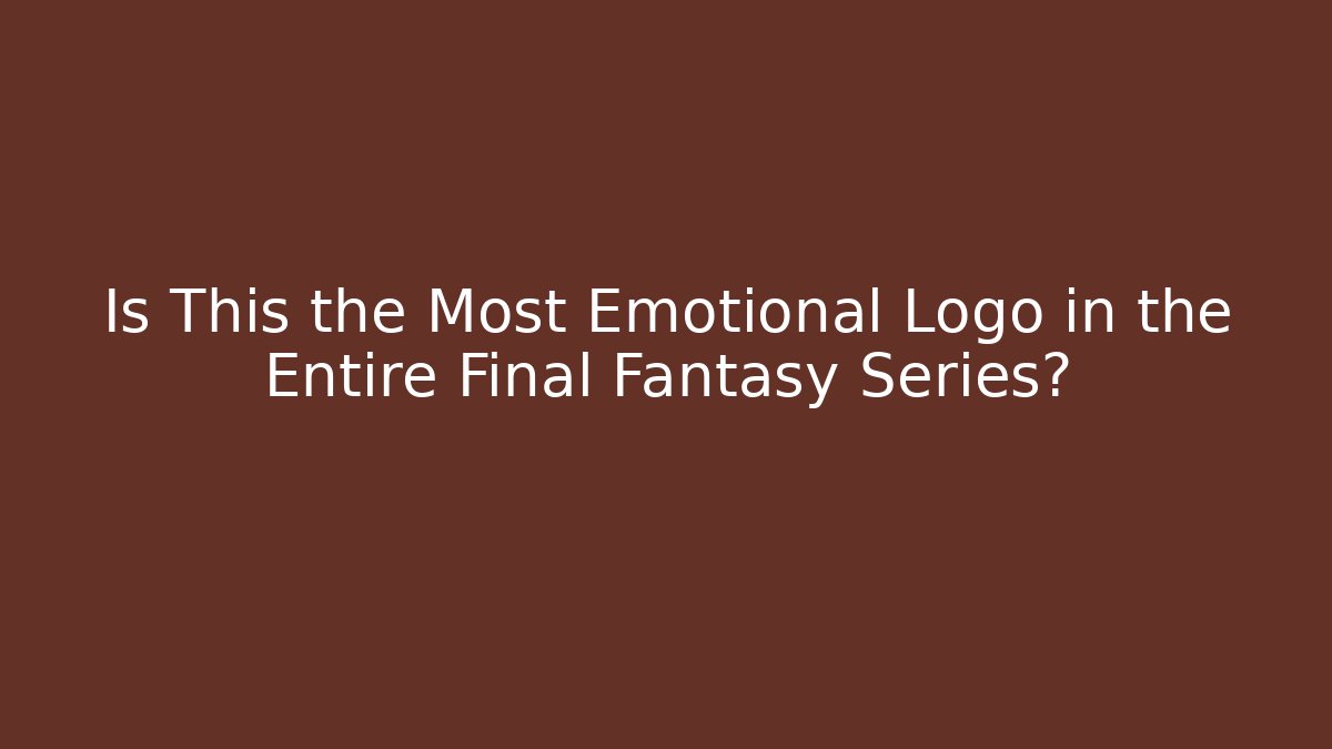 Is This the Most Emotional Logo in the Entire Final Fantasy Series?