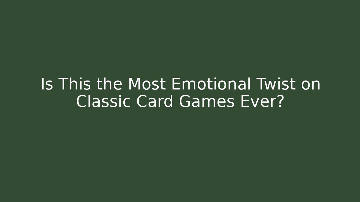Is This the Most Emotional Twist on Classic Card Games Ever?