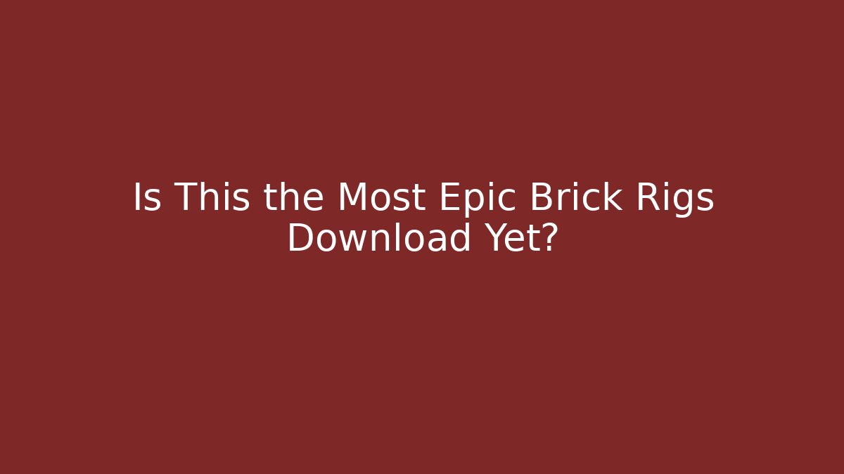Is This the Most Epic Brick Rigs Download Yet?
